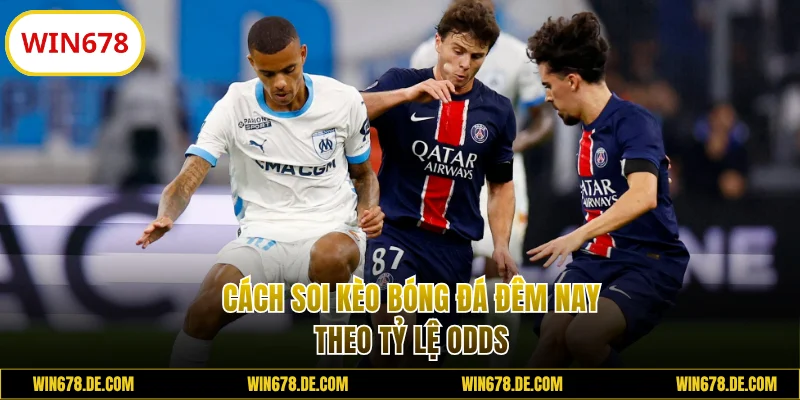 Cách soi kèo bóng đá đêm nay theo Odds