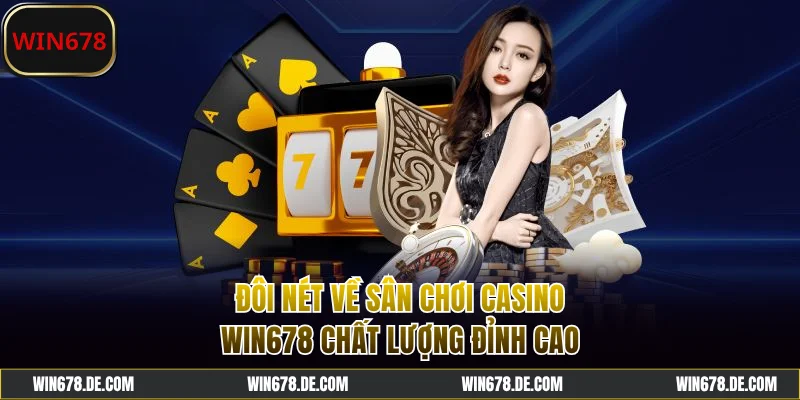 Đôi nét về casino WIN678 chất lượng cao