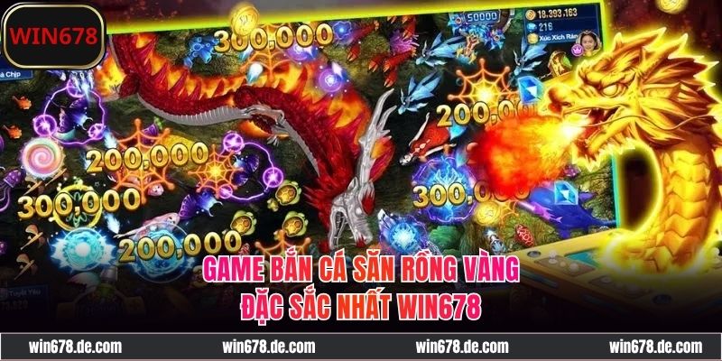 Game Bắn Cá Săn Rồng Vàng - Siêu Phẩm Cược Cực Hot 2025