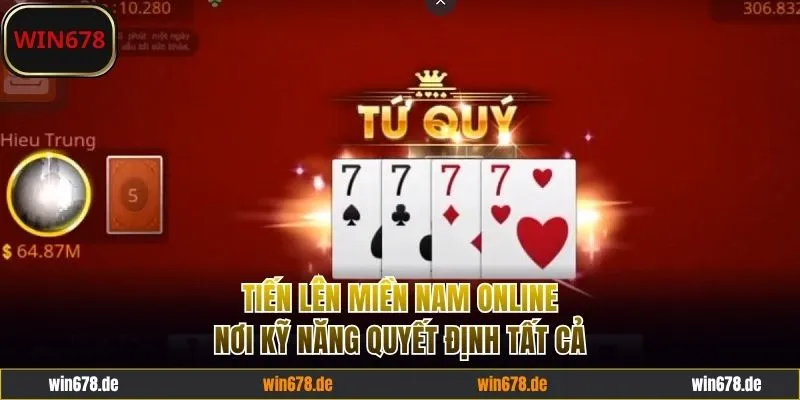 Tiến Lên Miền Nam Online - Nơi Kỹ Năng Quyết Định Thắng Lợi